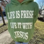 Life Is Fresh Live It With Jesus Hoodie