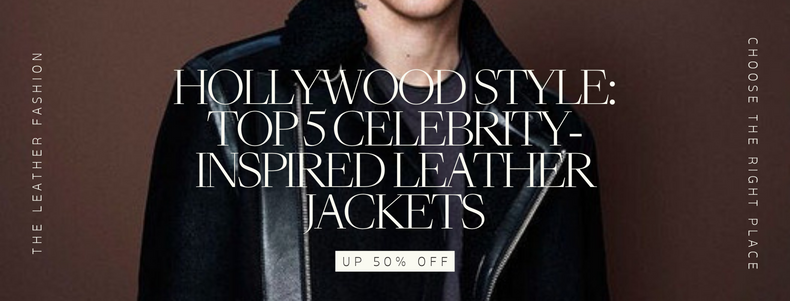 Hollywood Style: Top 5 Celebrity-Inspired Leather Jackets